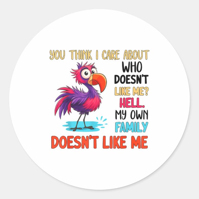You Think I Care About Who Doesn't Like Me Hell My Classic Round Sticker (Front)