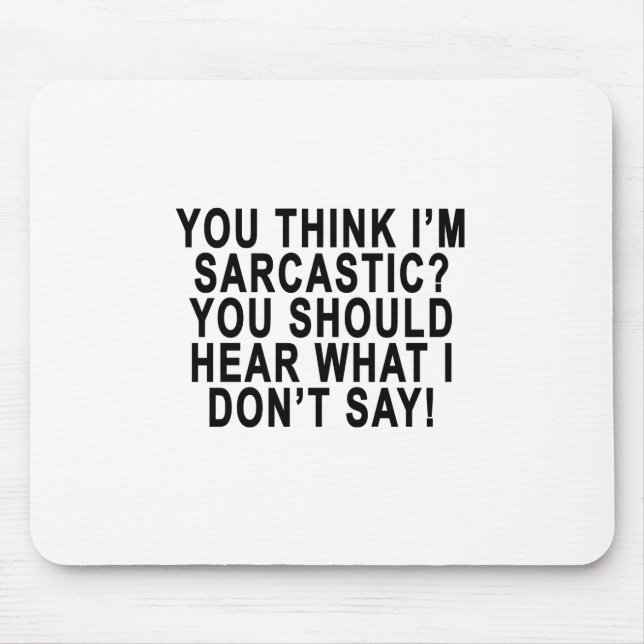 YOU THINK I’M SARCASTIC YOU SHOULD HEAR WHAT I DON MOUSE PAD (Front)