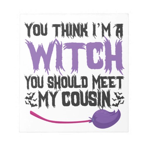 You Think im a witch You Should meet my Cousin Notepad