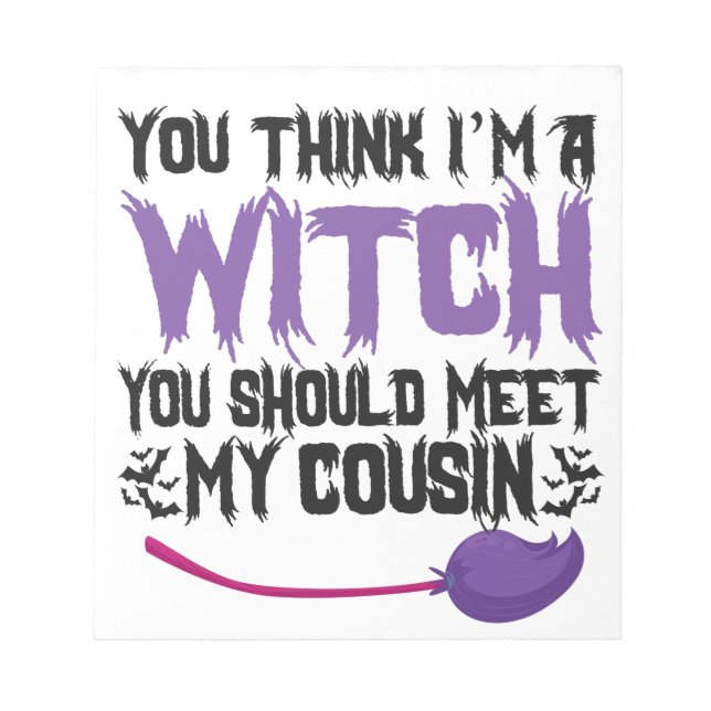 You Think i'm a witch You Should meet my Cousin Notepad (Front)