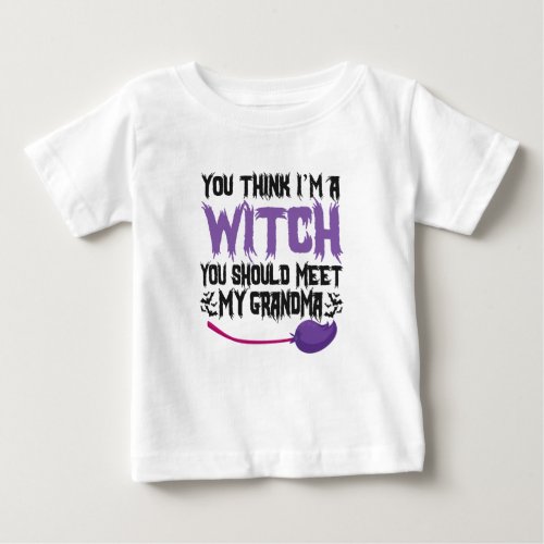 You Think im a witch You Should meet my Grandma Baby T_Shirt