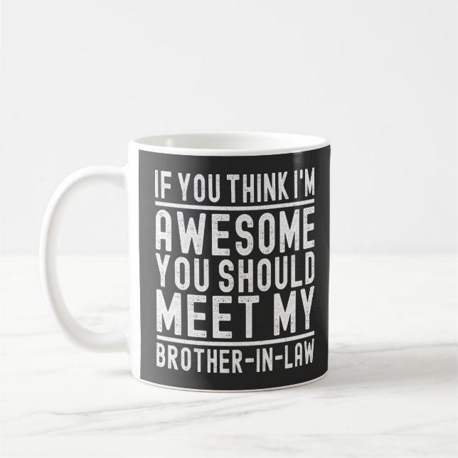 You Think I'm Awesome You Should Meet Brother Cool Coffee Mug (Left)