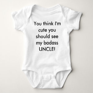 You think I'm cute...see my UNCLE Baby Bodysuit