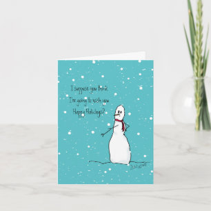 You think I'm going to wish you Happy Holidays Holiday Card