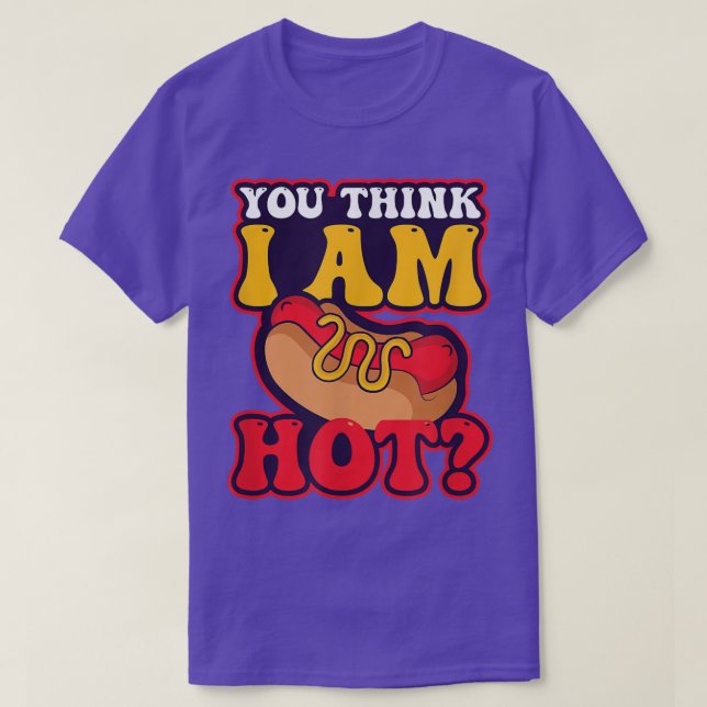 You Think Im Hot Design Hot Dog Lover2309  T-Shirt (Design Front)