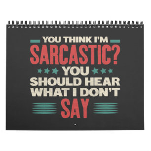 You Think I'm Sarcastic Funny Sarcastic Memes Calendar