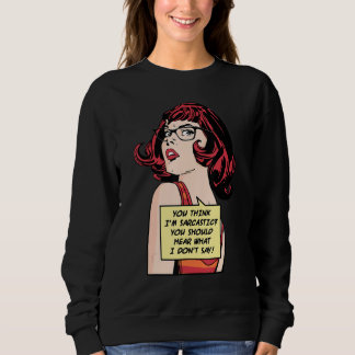 You Think I'm Sarcastic You Should Hear What I Don Sweatshirt