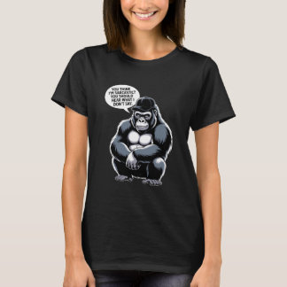 You Think I'm Sarcastic You Should Hear What I Don T-Shirt