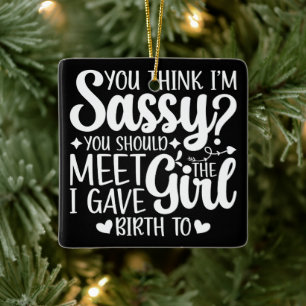 You Think I'm Sassy You Should Meet Funny Cool Mom Ceramic Ornament