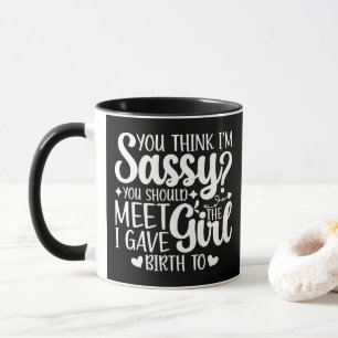 You Think I'm Sassy You Should Meet Funny Cool Mom Mug
