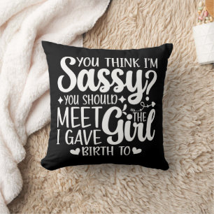 You Think I'm Sassy You Should Meet Funny Cool Mom Throw Pillow