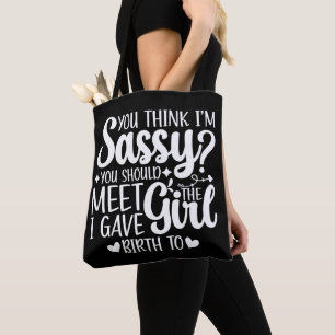You Think I'm Sassy You Should Meet Funny Cool Mom Tote Bag