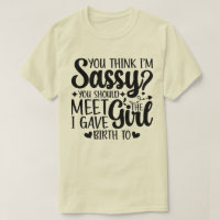 You Think I'm Sassy You Should Meet Funny Daughter