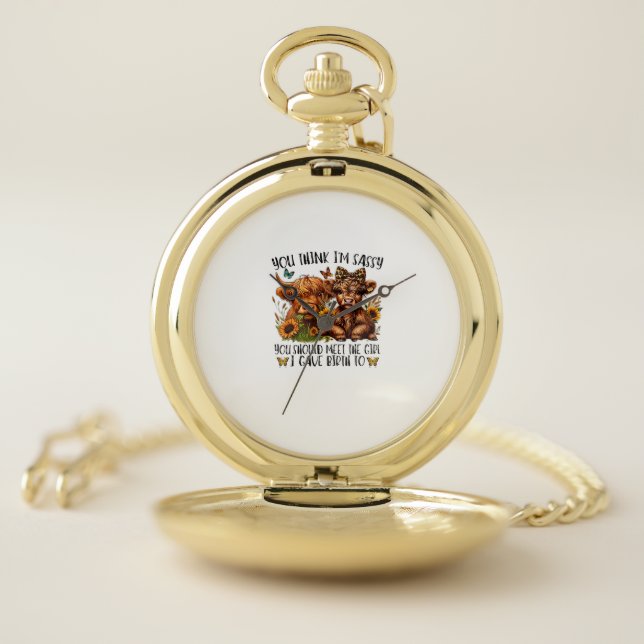 You Think I'm Sassy You Should Meet The Girl I Gav Pocket Watch (Inside)