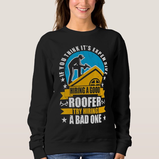 You Think It's Expensive Hiring A Good Roofer  Roo Sweatshirt (Front)
