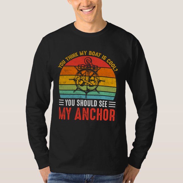 You Think My Boat Is Cool You Should See My Anchor T-Shirt (Front)