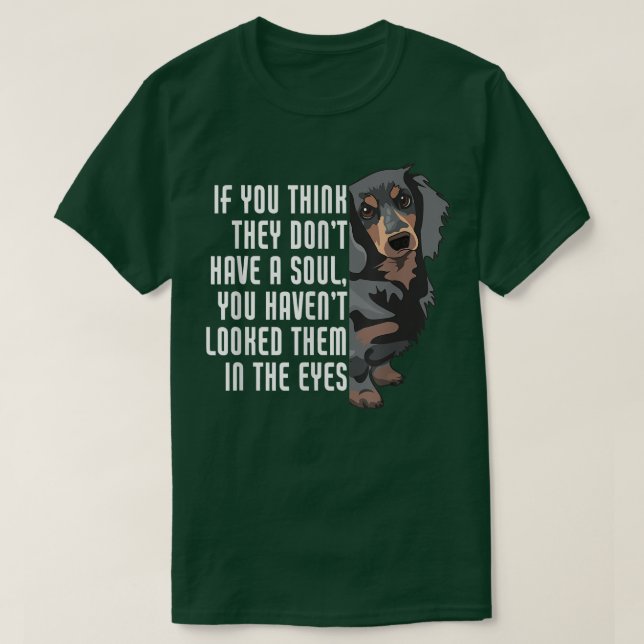You Think They Dont Soul Weenie Mom Doie Dad Dog D T-Shirt (Design Front)