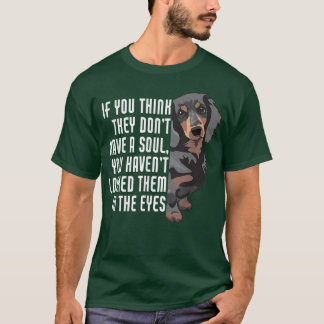 You Think They Dont Soul Weenie Mom Doie Dad Dog D T-Shirt
