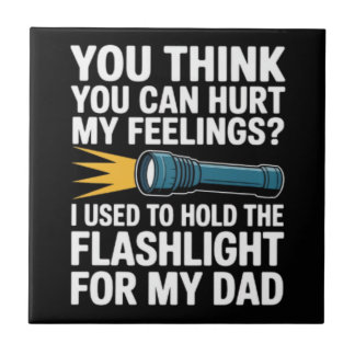 You Think You Can Hurt My Feelings I Used To Hold Ceramic Tile