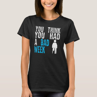 you think you had a bad week Broken Leg Recovery T-Shirt