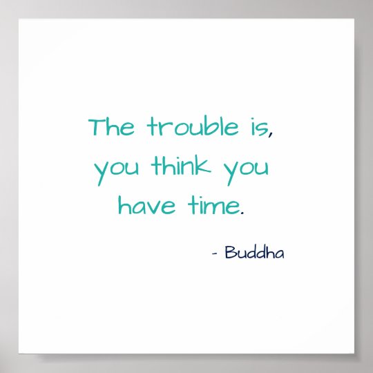 You Think You Have Time Buddha Motivational Quote Poster | Zazzle.com