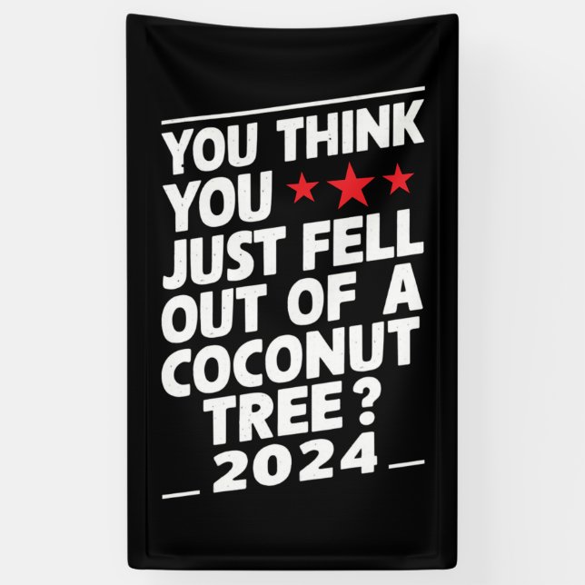 You Think You Just Fell Out Of A Coconut Tree Banner (Vertical)