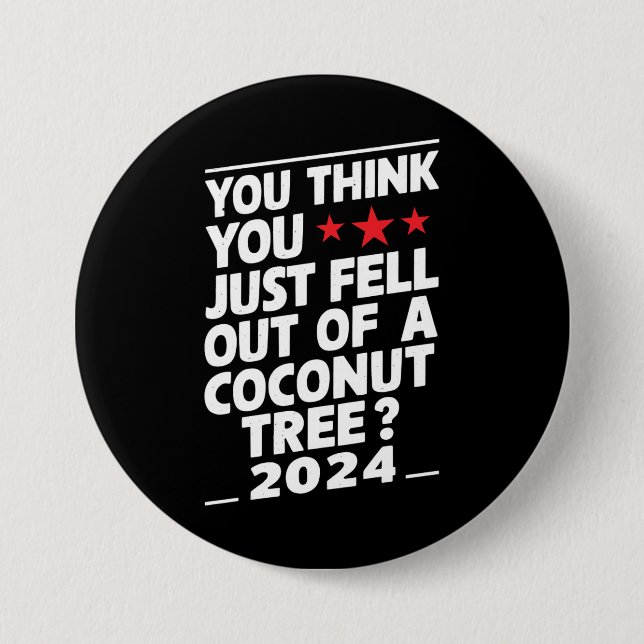 You Think You Just Fell Out Of A Coconut Tree Button (Front)