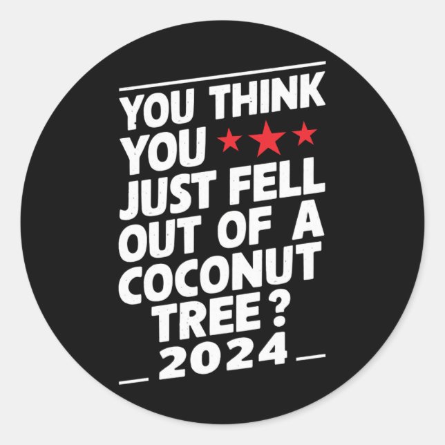 You Think You Just Fell Out Of A Coconut Tree Classic Round Sticker (Front)