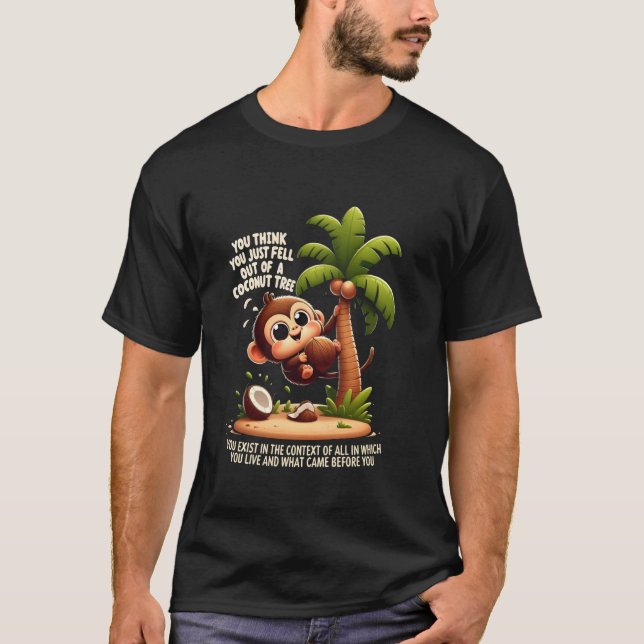 You Think You Just Fell Out Of A Coconut Tree Funn T-Shirt (Front)