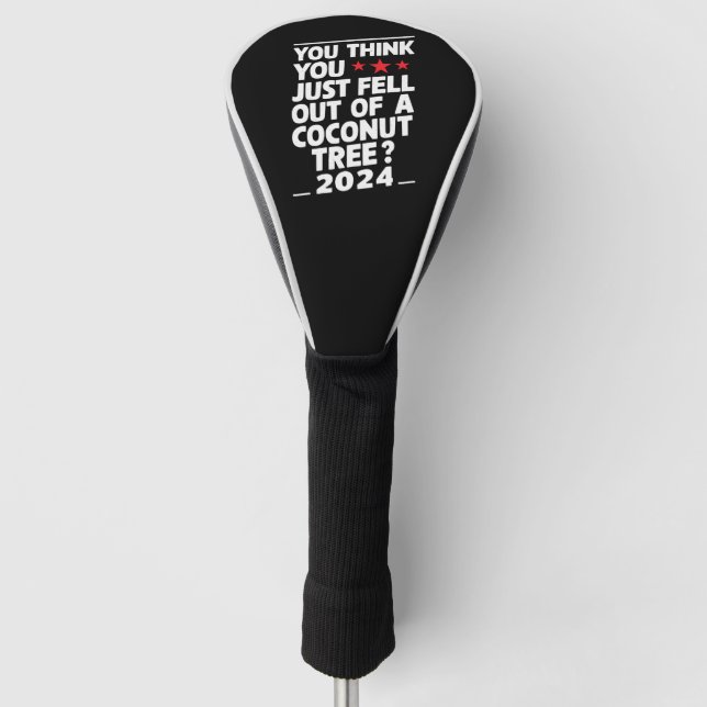 You Think You Just Fell Out Of A Coconut Tree Golf Head Cover (Front)