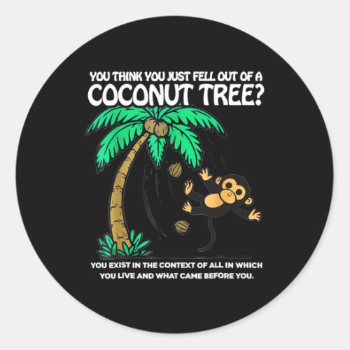 You Think You Just Fell Out Of A Coconut Tree Kama Classic Round Sticker