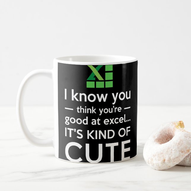 You Think You're Good at Excel It's Kind of Cute Coffee Mug (With Donut)