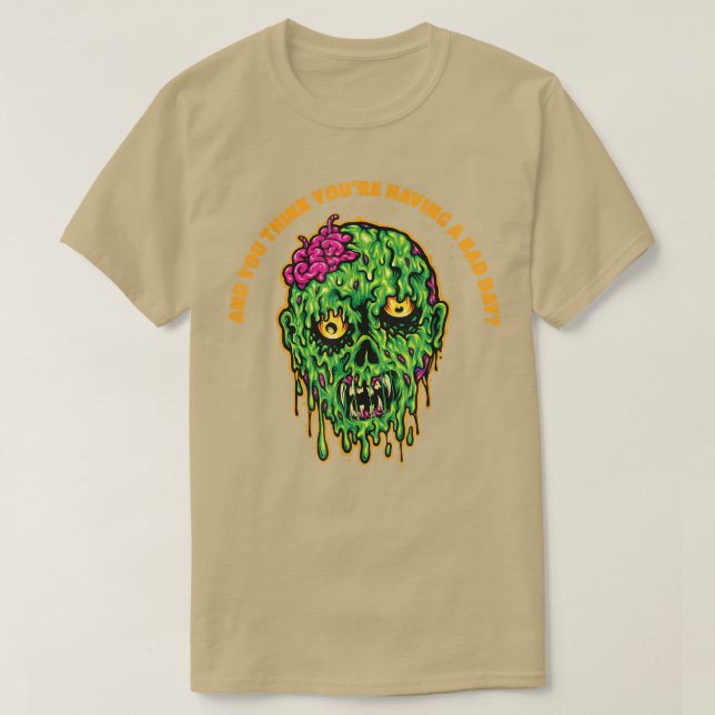 You Think You're Having A Bad Day  T-Shirt (Design Front)