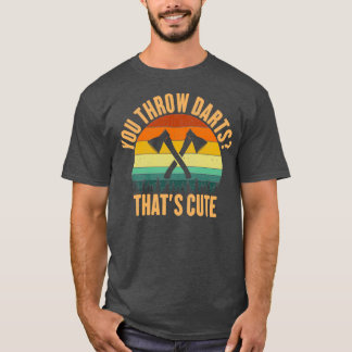 You Throw Darts ax throwing T-Shirt