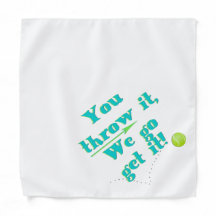 You Throw it, We Go Get it! Dog Bandana