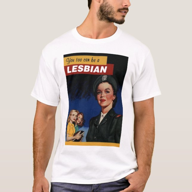 You Too Can Be A Lesbian T-Shirt (Front)