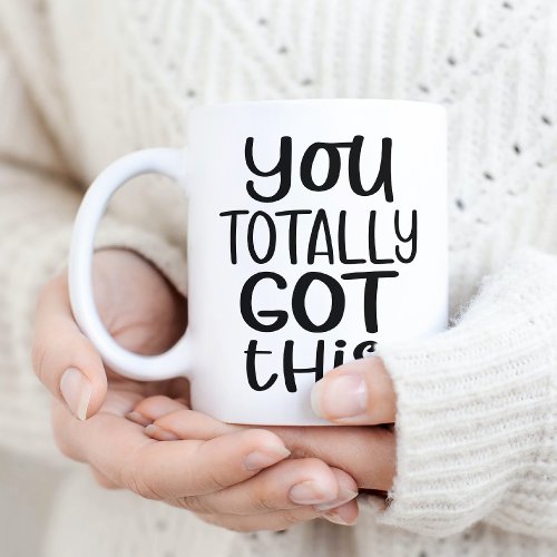 You Totally Got This Coffee Mug