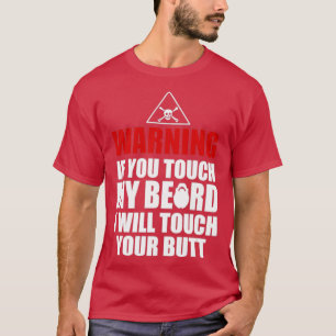 You touch my beard your butt T-Shirt