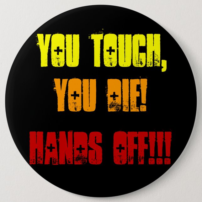You Touch,, You Die!, Hands Off!!! Button (Front)