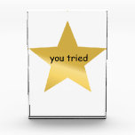 you tried award<br><div class="desc">i guess you made an effort</div>