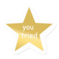 You Tried Sticker | Zazzle