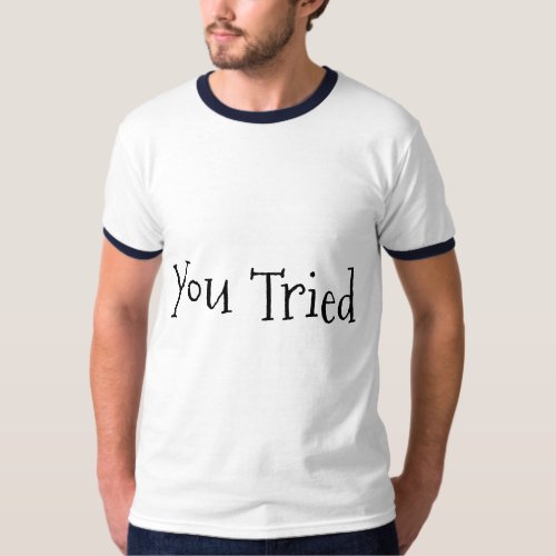You Tried Teddy Bear T_Shirt