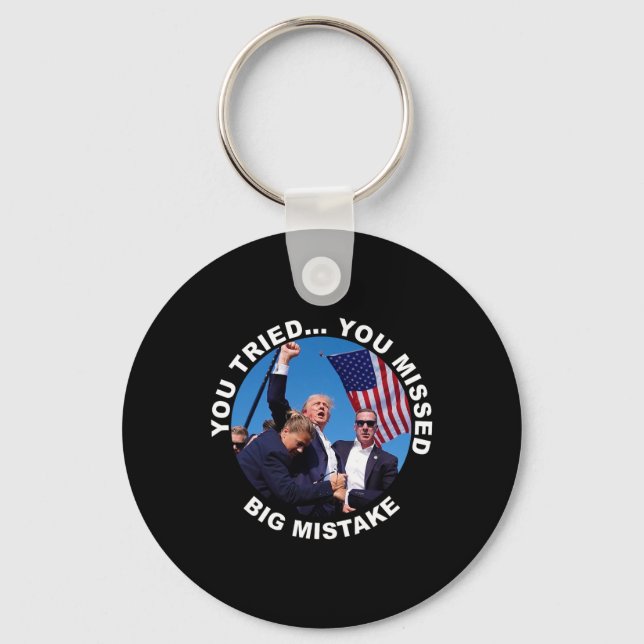 You Tried You Missed Big Mistake Trump Shot  Keychain (Front)