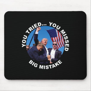 You Tried You Missed Big Mistake Trump Shot  Mouse Pad