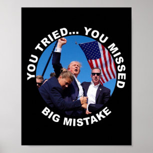 You Tried You Missed Big Mistake Trump Shot Poster