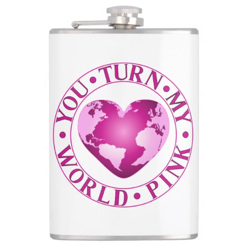 YOU TURN MY WORLD PINK Romantic Earth Heart Design Flask