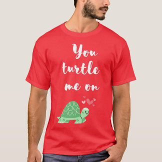 you turtle me on design T-Shirt