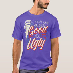 You Ugly Funny Barber Barbershop Barbering Haircut T-Shirt