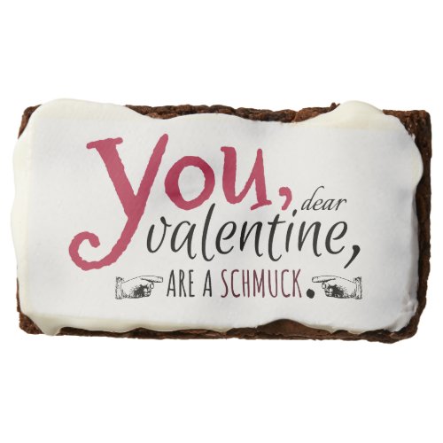 YOUVALENTINEARE A SCHMUCK funny sarcastic Brownie