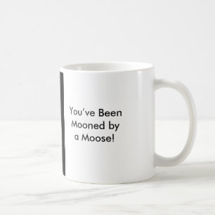 You’ve Been Mooned by a Moose! Mug
